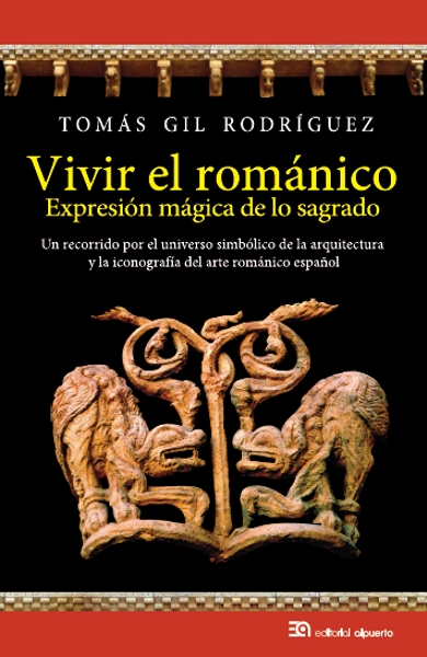 Vivir el románico, expresión mágica de lo sagrado
Un recorrido por el Universo simbólico de la arquitectura y la iconografía del arte románico español